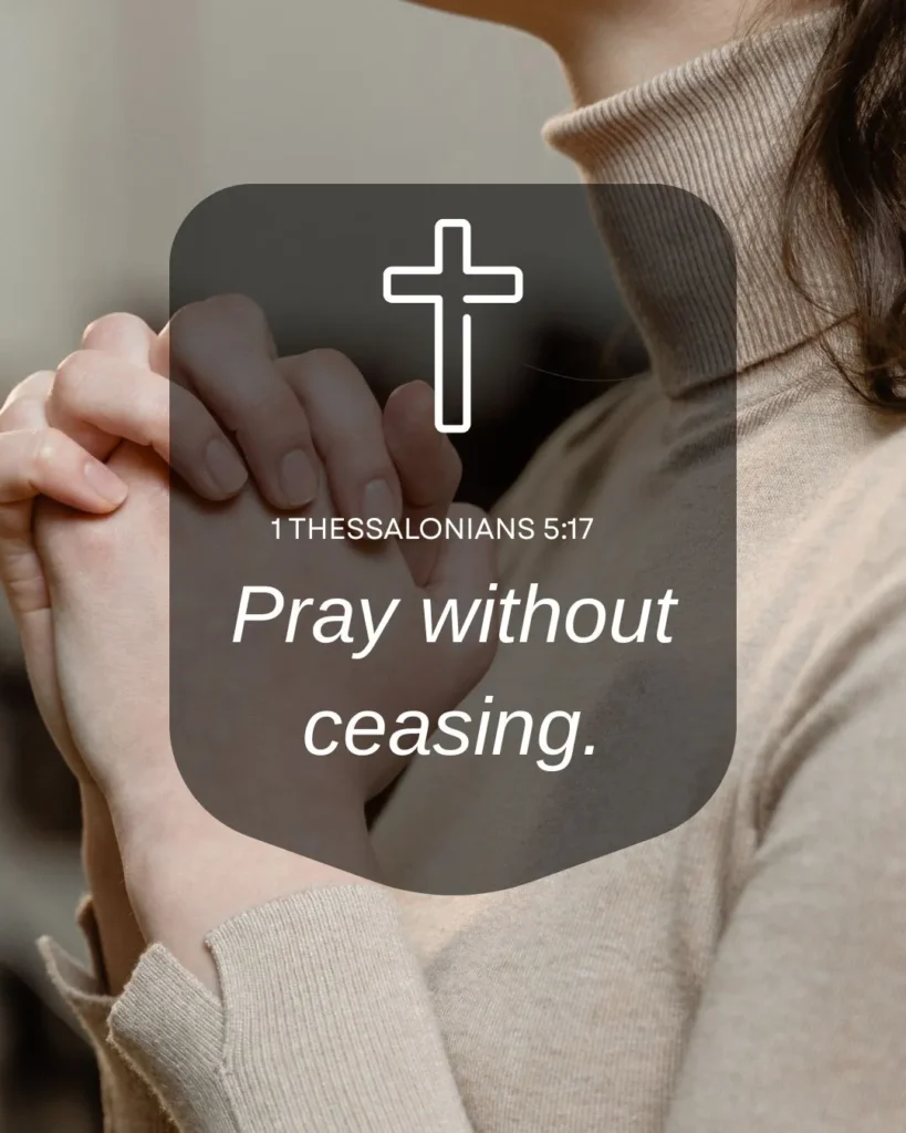 "Pray without ceasing." — 1 Thessalonians 5:17