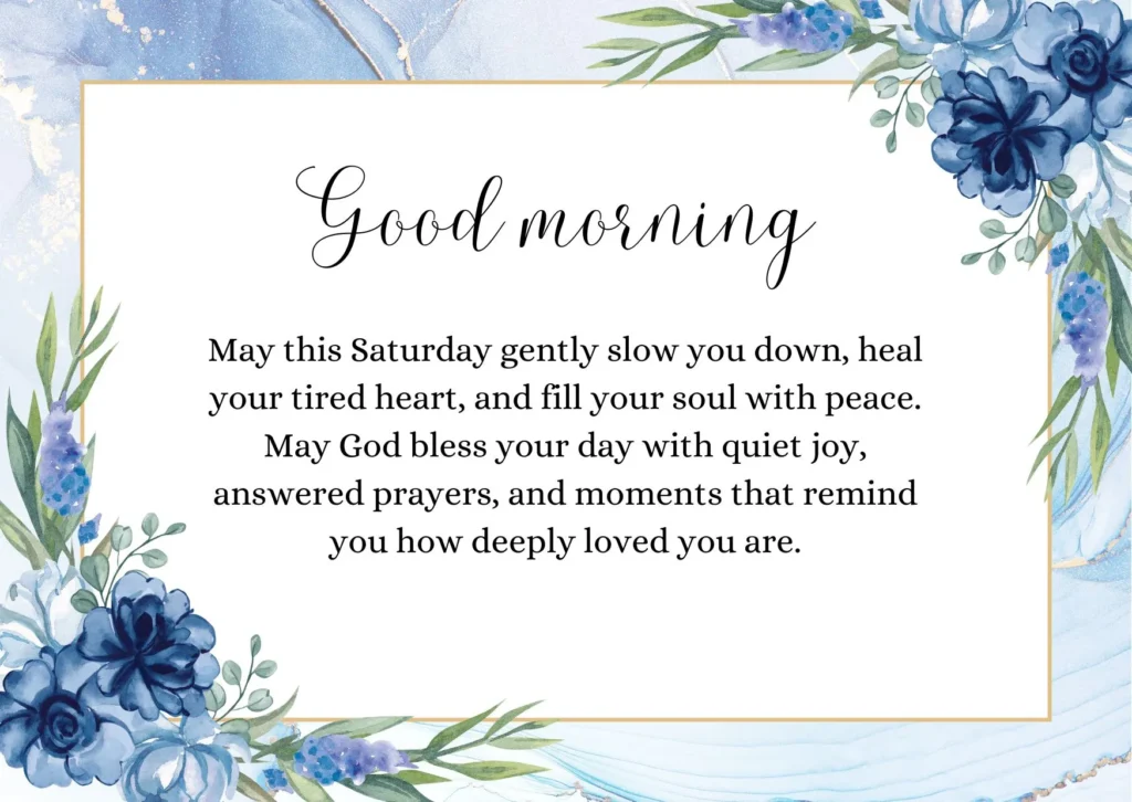 Good morning Saturday blessings to fill your heart with peace, quiet joy, and answered prayers for a deeply loved and blessed day.