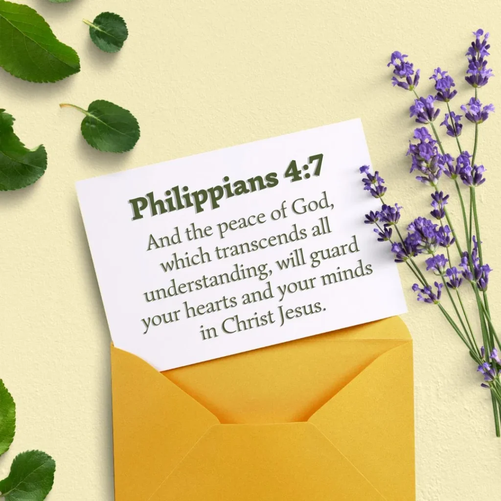 Philippians 4:7
 And the peace of God, which transcends all understanding, will guard your hearts and your minds in Christ Jesus.