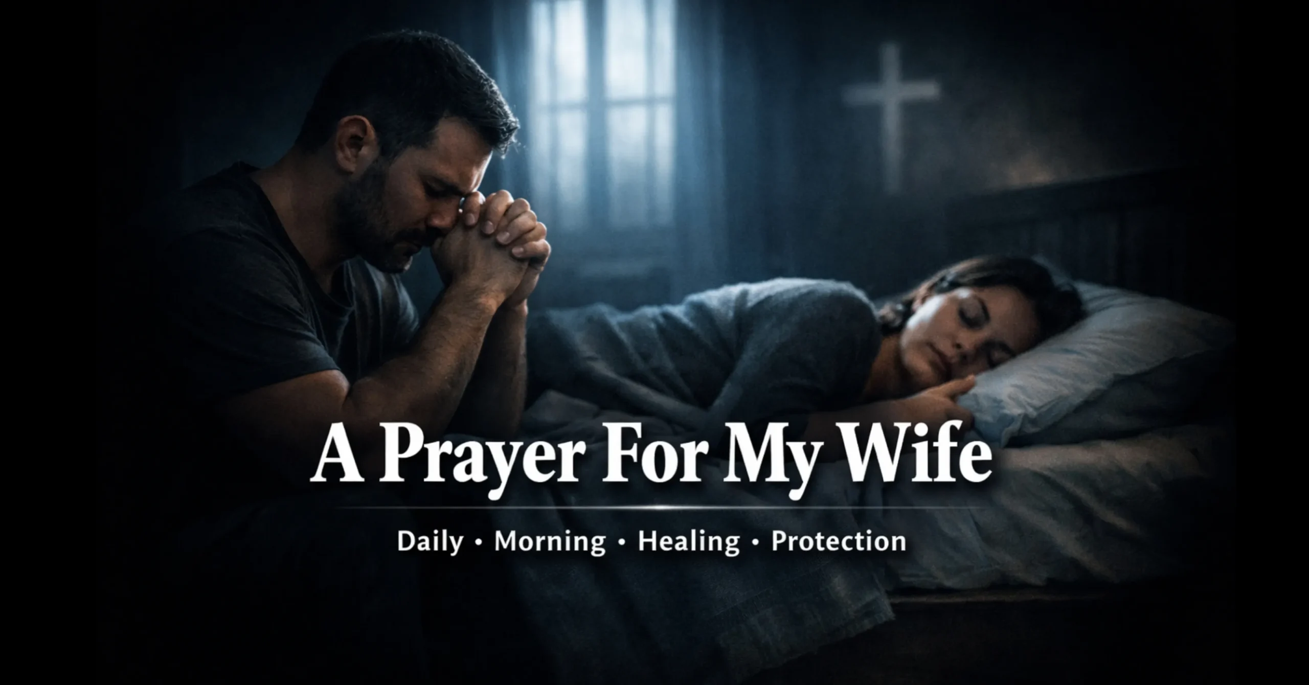 A prayer for my wife – heartfelt morning, healing, and protection prayers