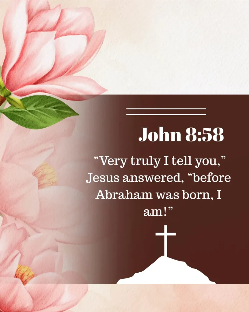 John 8:58 Bible verse artwork featuring the words of Jesus, “Very truly I tell you, before Abraham was born, I am!” with elegant typography on a soft floral background and a symbolic cross illustration.