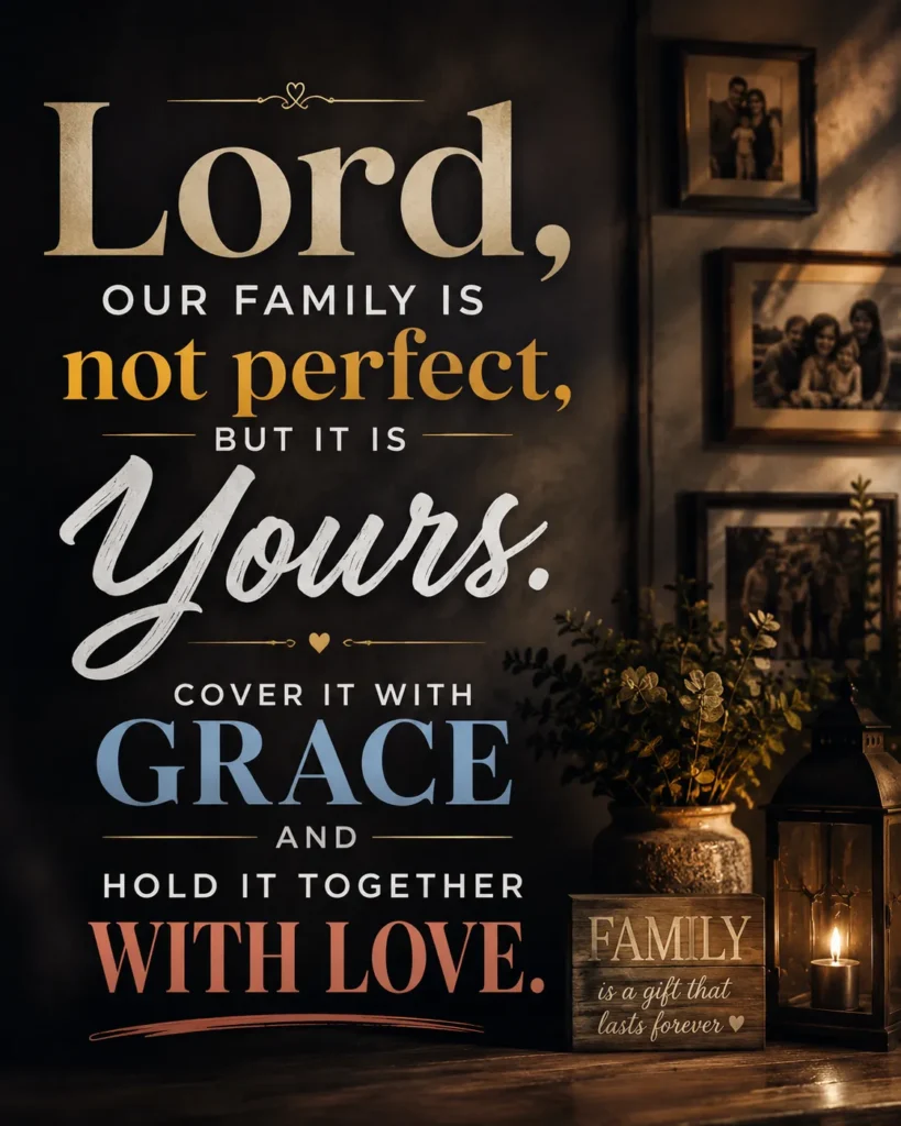 Emotional family prayer asking God to cover a family with grace, strengthen relationships, and hold loved ones together with love.