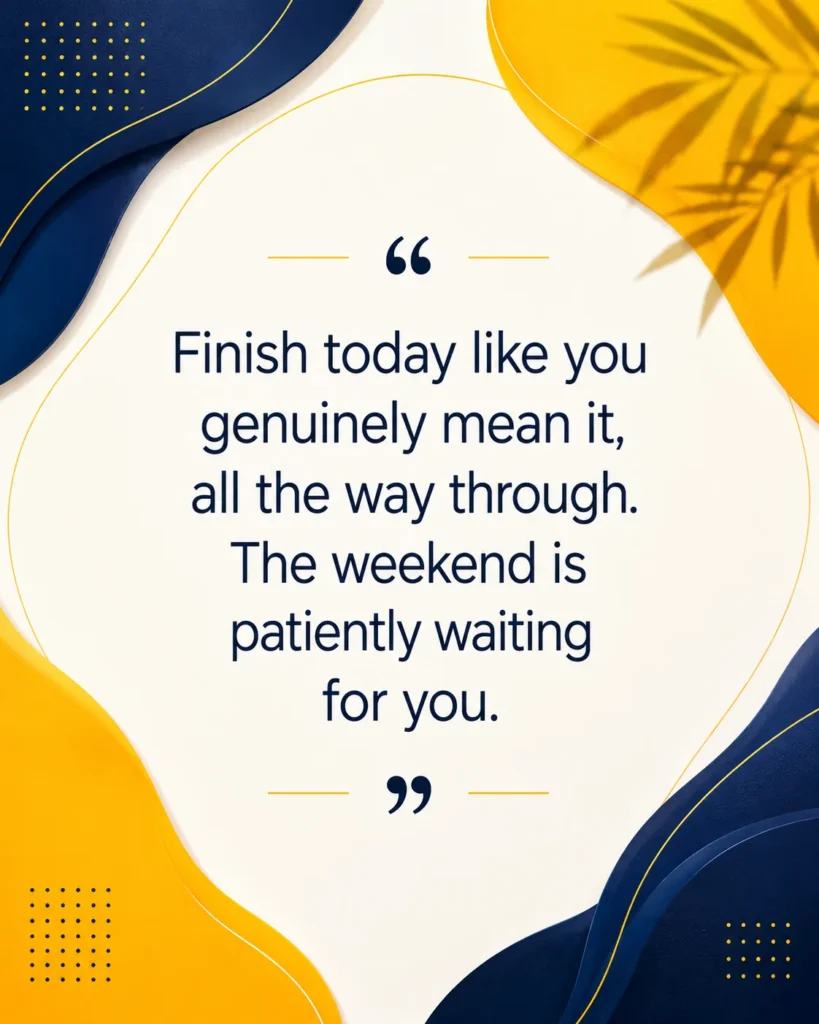 Minimal Friday motivational quote poster featuring the message "Finish today like you genuinely mean it, all the way through. The weekend is patiently waiting for you." in a modern premium design.