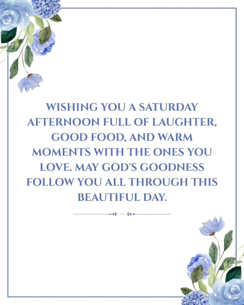 Saturday afternoon blessing with floral design, inspiring God's goodness, love, laughter, and warm wishes.