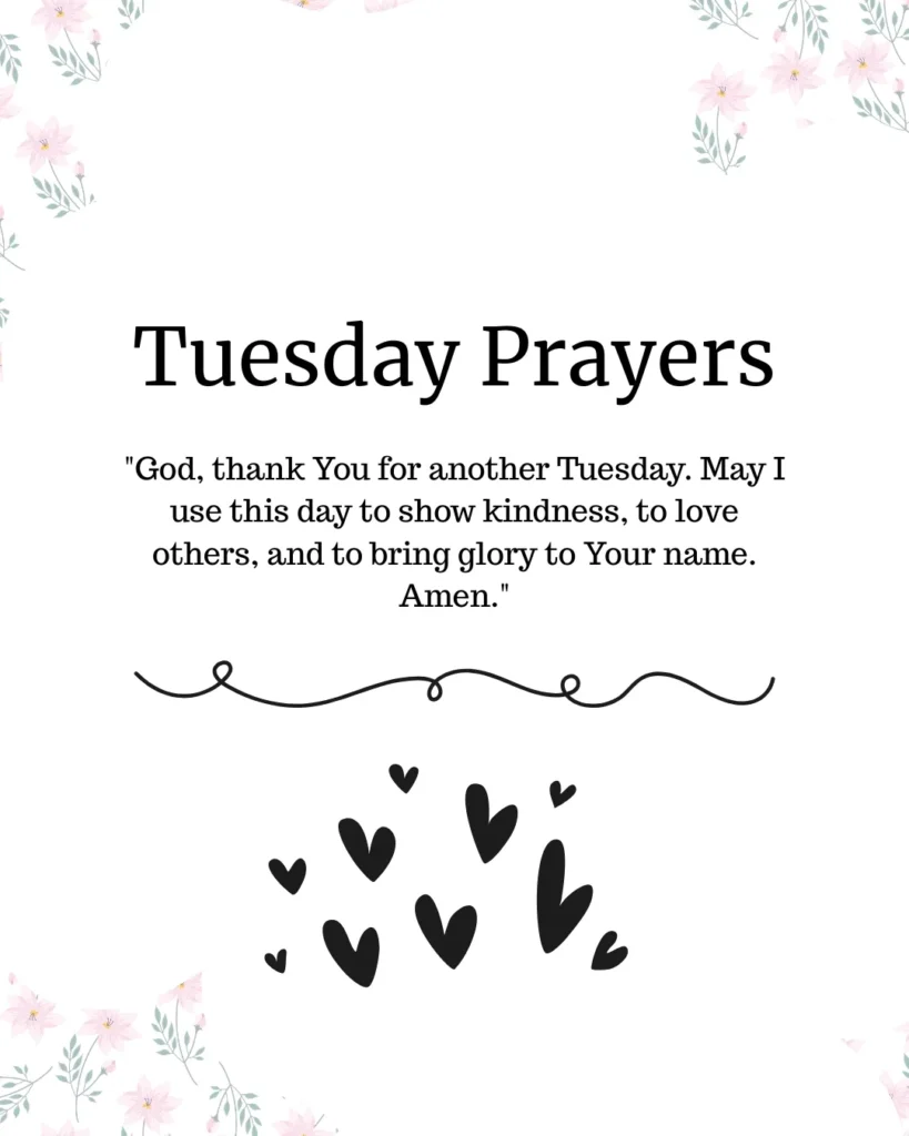 "Tuesday Prayers" written out with a sweet prayer for kindness, loving others, and bringing glory to God's name, all framed with light pink flowers and some cute black hearts. Perfect for a positive start to your Tuesday.