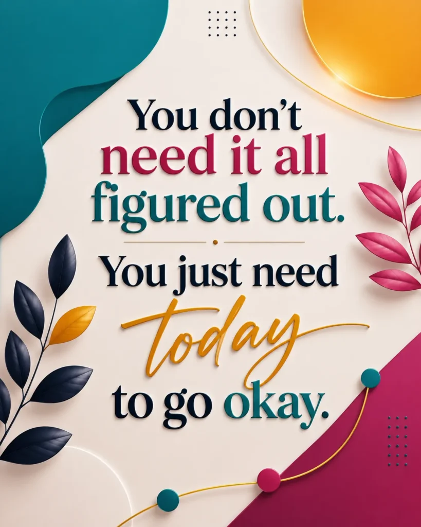 Encouraging Sunday quote poster with bold modern typography and colorful artistic design, reminding readers to focus on today instead of having everything figured out.