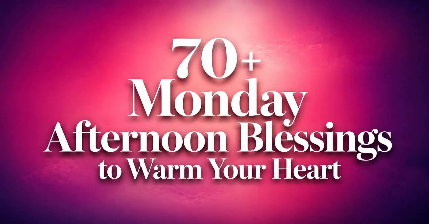Featured image with 3D white text reading 70+ Monday Afternoon Blessings to Warm Your Heart on a premium pink and magenta gradient background.