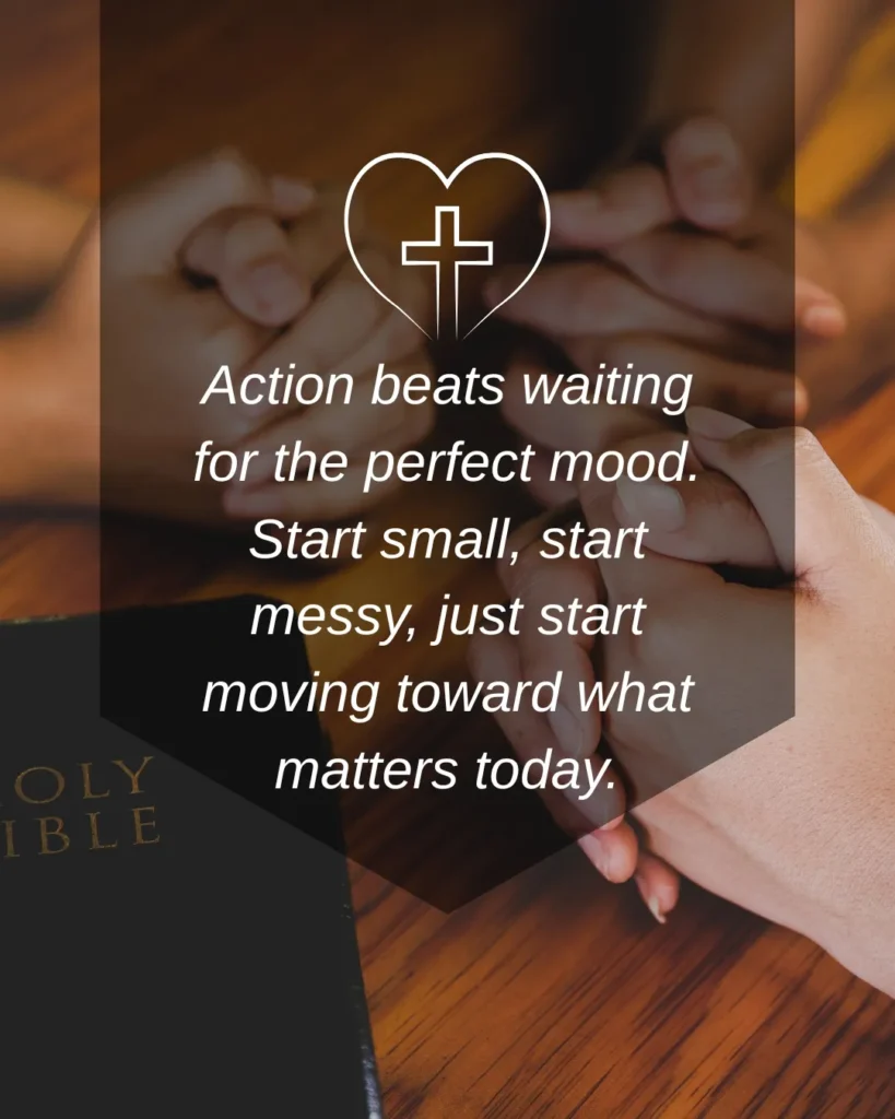 Christian motivational quote image with praying hands and a cross symbol featuring the message: "Action beats waiting for the perfect mood. Start small, start messy, just start moving toward what matters today."