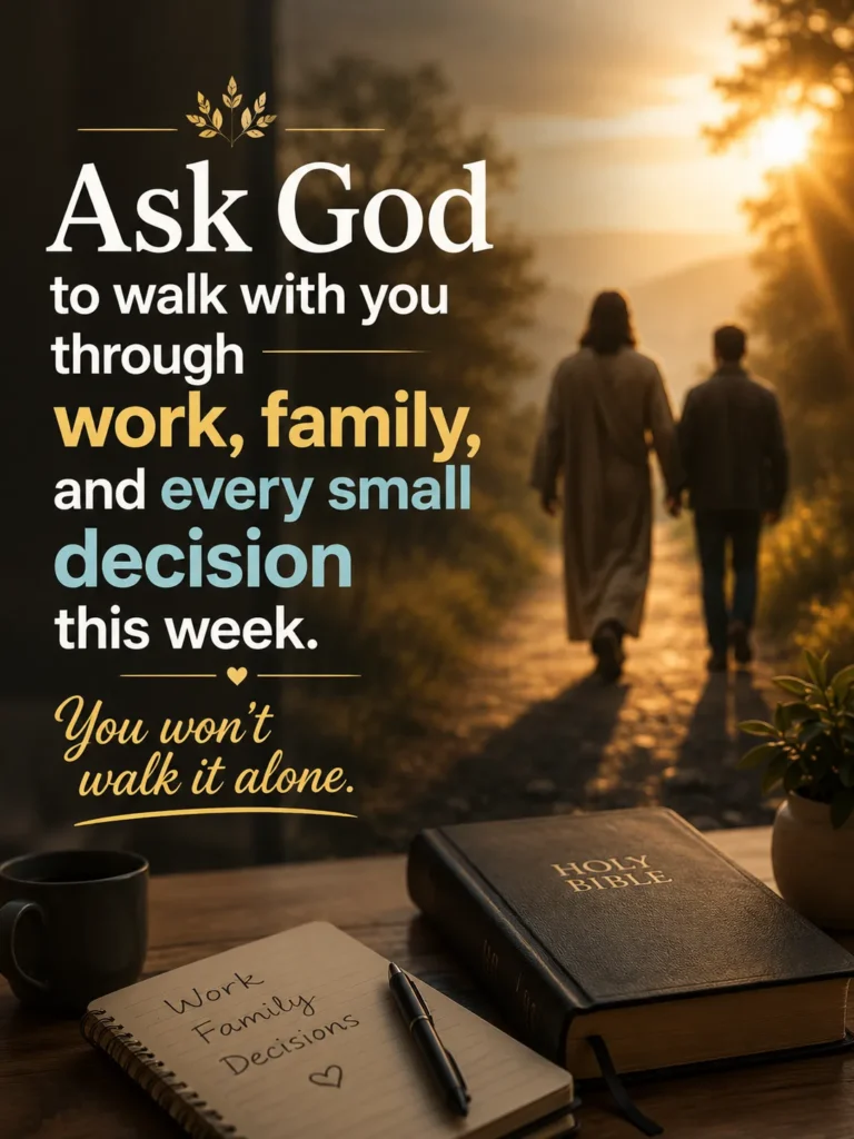 Inspirational Christian quote poster with a cinematic nature background encouraging believers to ask God to walk with them through work, family, and every decision this week.