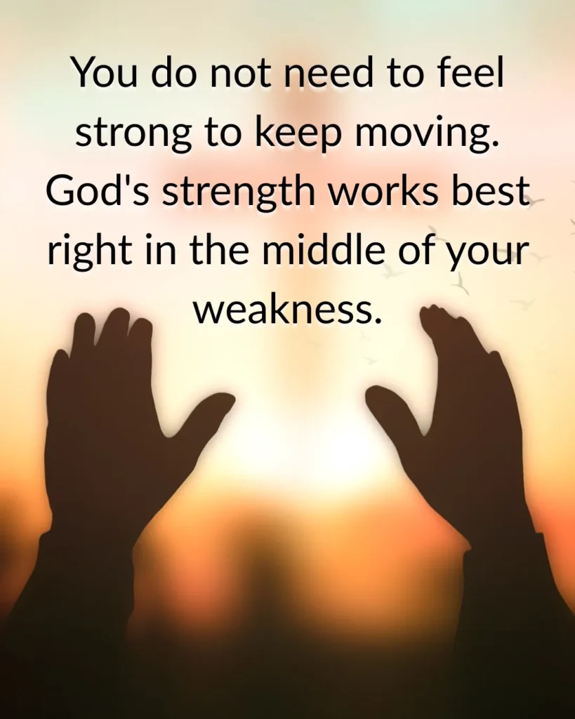 Christian inspirational quote image with praying hands silhouette at sunrise featuring the message: "You do not need to feel strong to keep moving. God's strength works best right in the middle of your weakness."