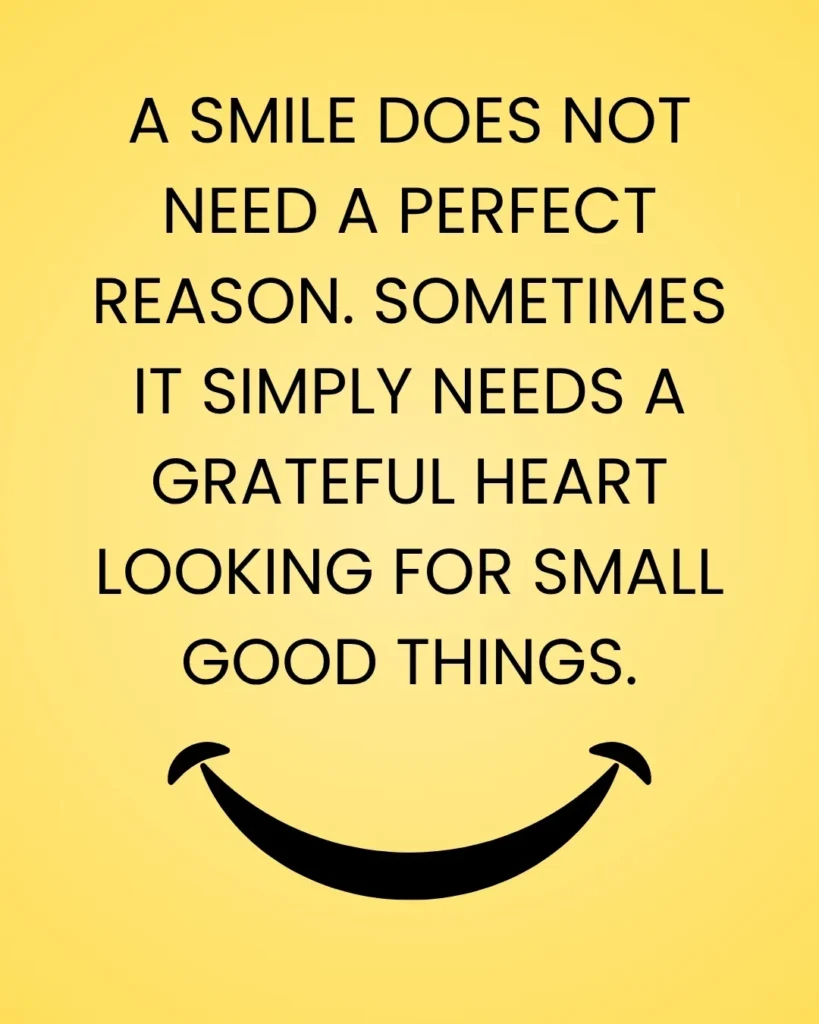 Inspirational gratitude quote image with a minimalist smile design featuring the message: "A smile does not need a perfect reason. Sometimes it simply needs a grateful heart looking for small good things."