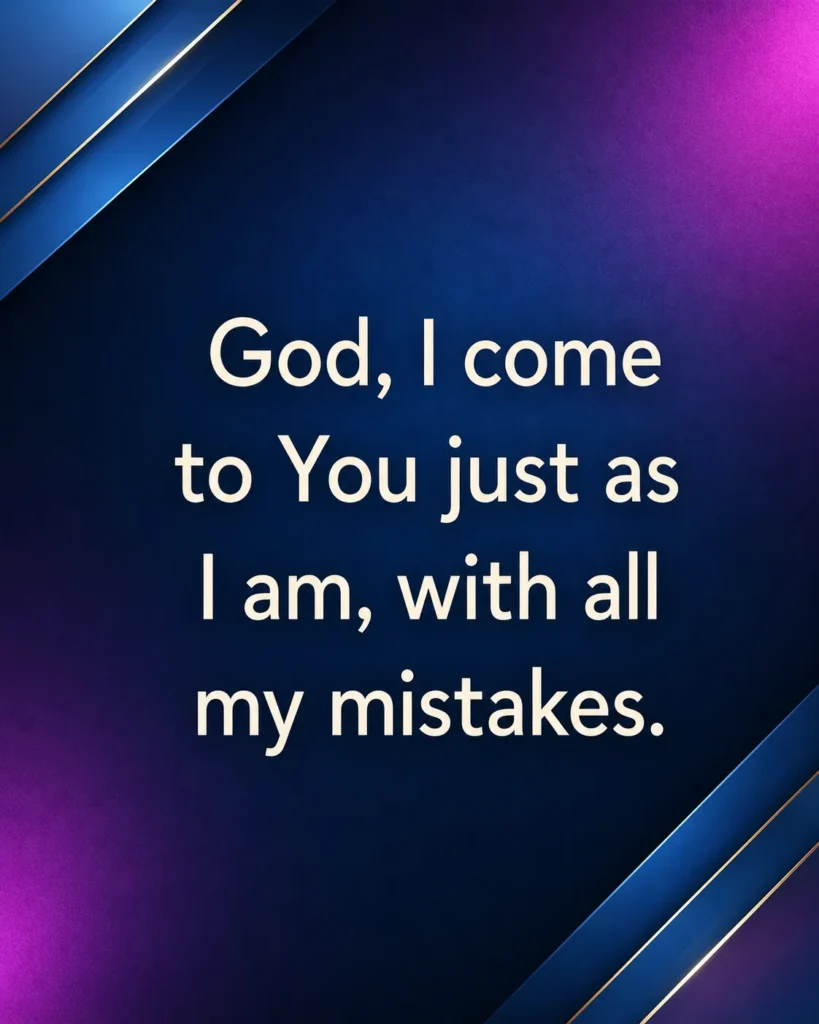 Prayer for Forgiveness image with the quote, “God, I come to You just as I am, with all my mistakes,” expressing repentance and faith in God's mercy.