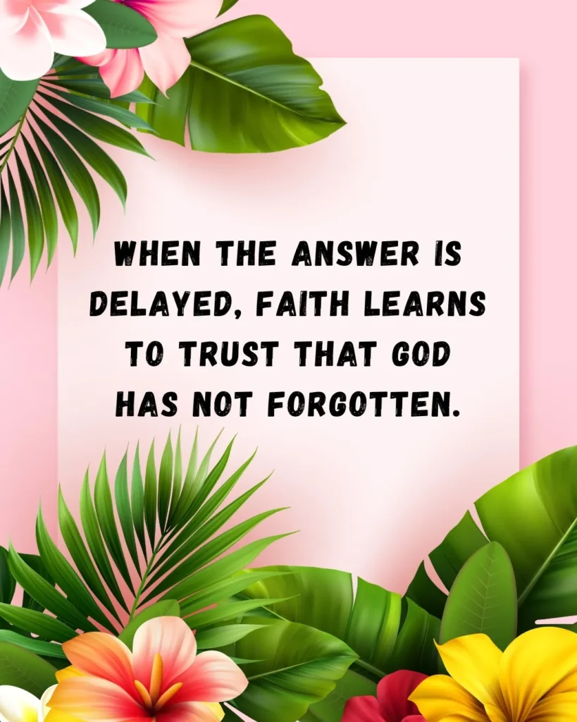 Christian quote graphic about trusting God when answers are delayed and remembering that He has not forgotten you.