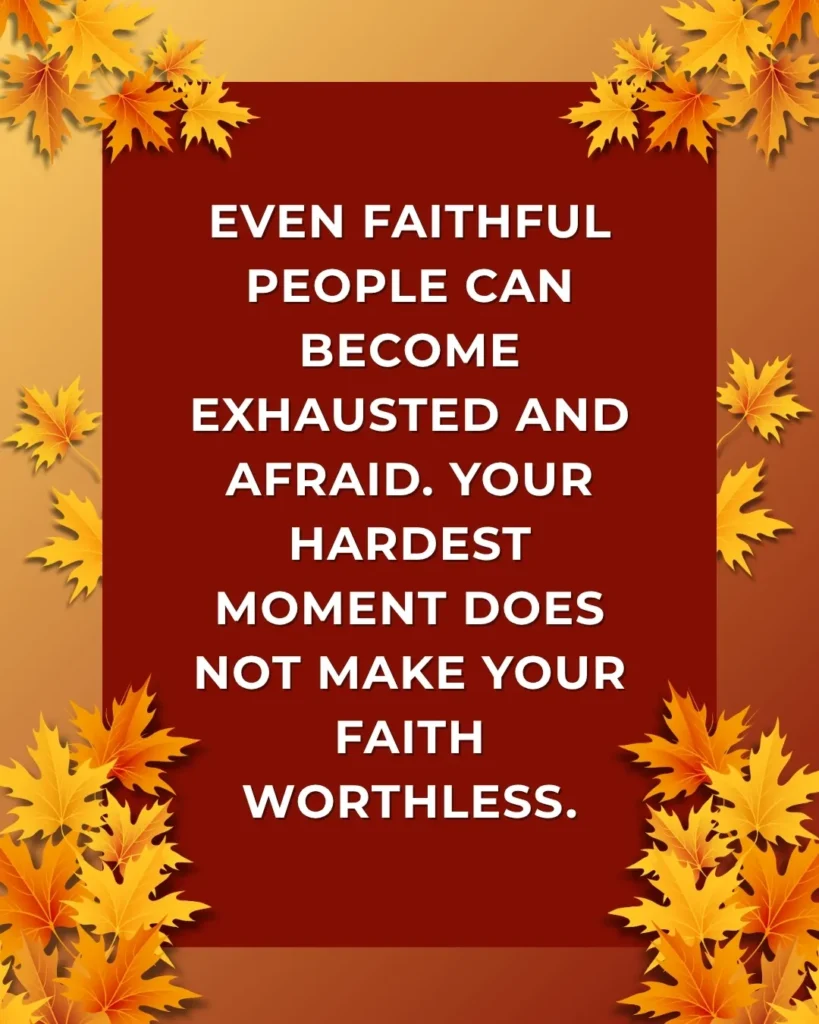 Even faithful people can become exhausted and afraid during hard times
