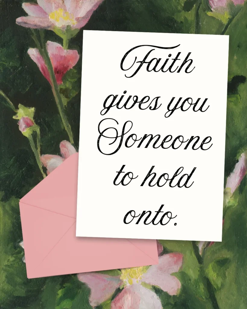 Inspirational Christian faith quote card with a floral background and pink envelope featuring the message, "Faith gives you someone to hold onto."
