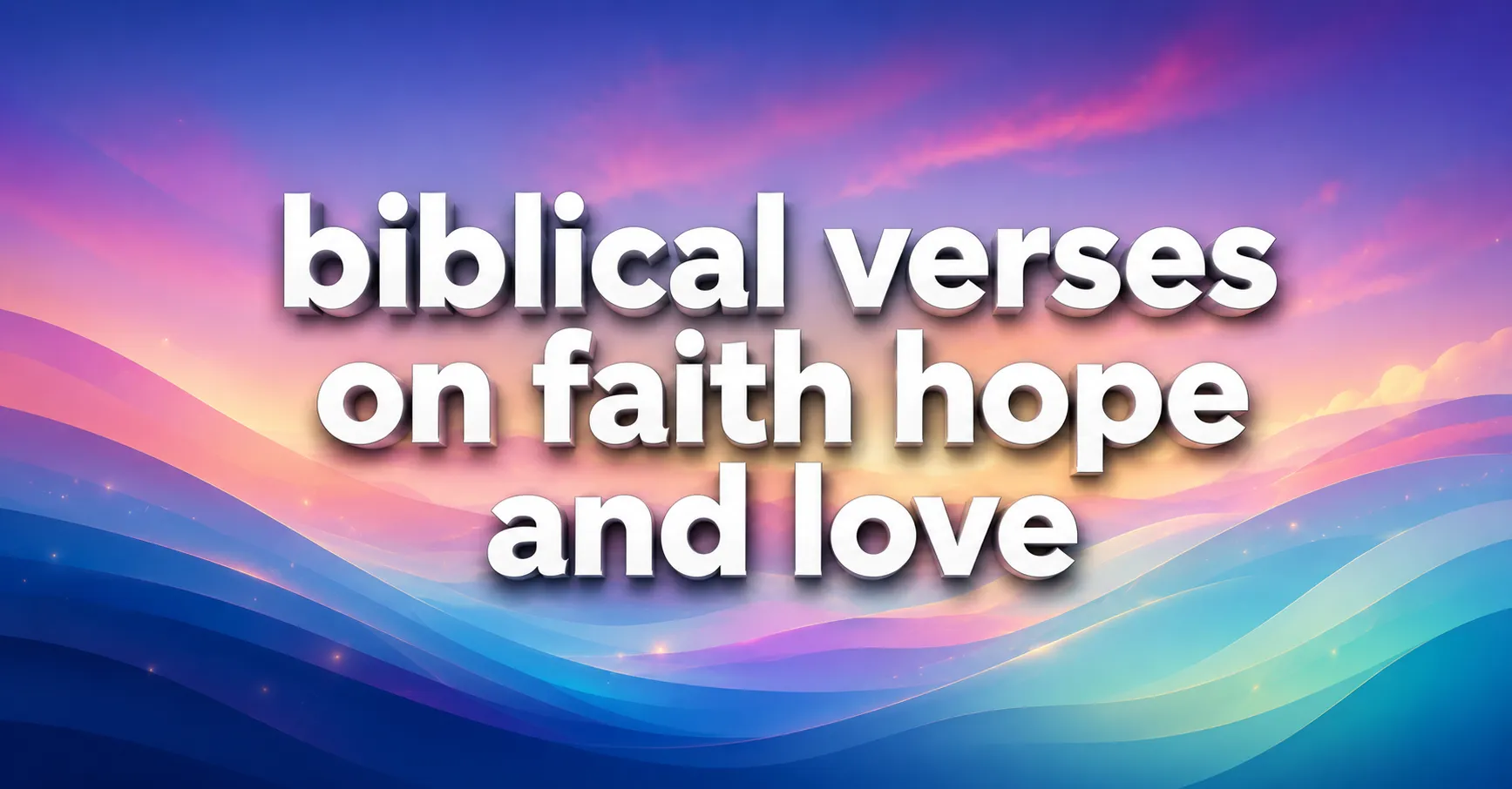 Biblical verses on faith hope and love in bold white 3D text