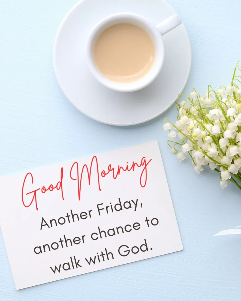 Inspirational Good Morning Friday blessings card featuring a coffee cup, white flowers, and a Christian message about another chance to walk with God in faith.