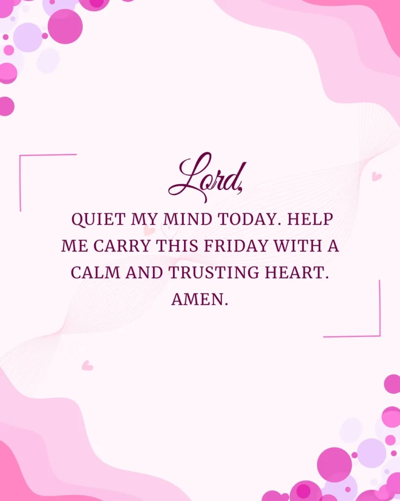 Inspirational Happy Friday prayer graphic asking the Lord to quiet the mind and fill the heart with peace, trust, faith, and calm throughout the day.