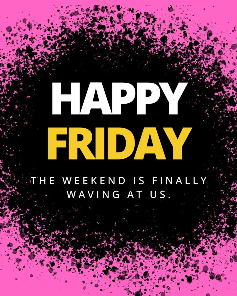 Bold Happy Friday quote graphic with a vibrant pink and black design celebrating the arrival of the weekend with an uplifting and cheerful message.