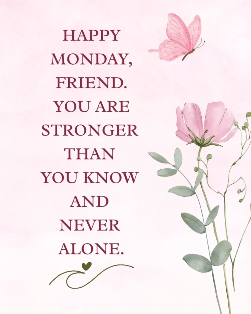 Happy Monday Friend image with an uplifting blessing reminding you to stay strong, have faith, and know you are never alone.