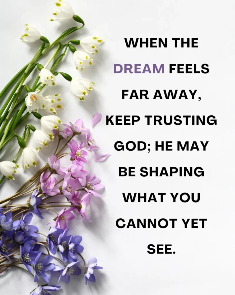 Verse about giving up when a dream feels far away, reminding you to keep trusting God