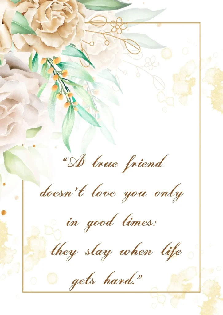 True friendship quote about love, loyalty, and staying together when life gets hard, with elegant floral design